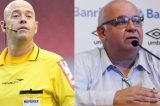 Presidente do Grêmio chama árbitro de ‘careca vagabundo’