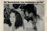 Grande amizade entre Gal Costa e Pelé resultou em boatos de namoro