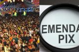 São João milionário expõe uso de ‘emendas Pix’ em cidades pobres