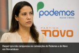 Ausência de Raquel em convenções de Podemos e Novo reforça estratégia de distanciamento da polarização