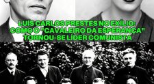 LUÍS CARLOS PRESTES NO EXÍLIO: COMO O “CAVALEIRO DA ESPERANÇA” TORNOU-SE LÍDER COMUNISTA LUÍS CARLOS PRESTES NO EXÍLIO: COMO O “CAVALEIRO DA ESPERANÇA” TORNOU-SE LÍDER COMUNISTA